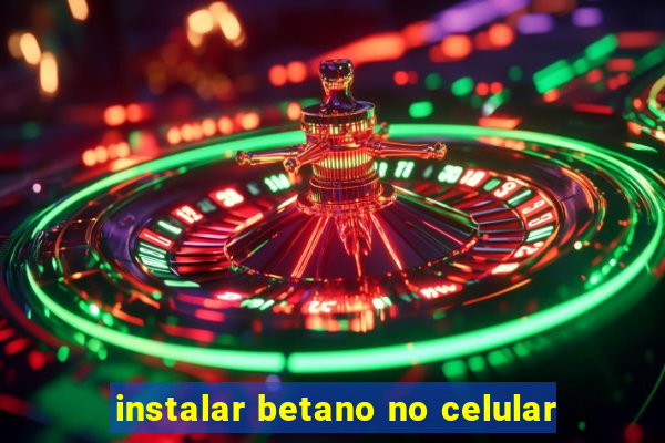 instalar betano no celular